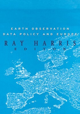Earth Observation Data Policy and Europe by Harris Harris, R. Harris