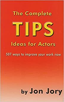The Complete TIPS Ideas for Actors by Jon Jory