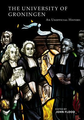 The University of Groningen: An Unofficial History by John Flood