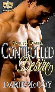 Controlled Desire: Fall of Desire by Darie McCoy