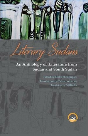 Literary Sudans by Taban Lo Liyong, Adil Babikir, Leila Aboulela, Bhakti Shringarpure