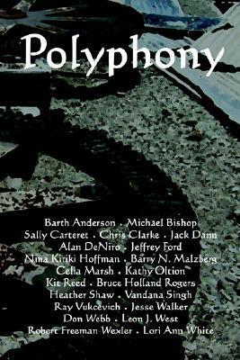 Polyphony, Volume 3 by Vandana Singh, Bruce Holland Rogers, Ray Vukcevich, Deborah Layne, Don Webb, Leon J. West, Jeffrey Ford, Kit Reed, Barth Anderson, Sally Carteret, Celia Marsh, Anya Johanna DeNiro, Heather Shaw, Nina Kiriki Hoffman, Jack Dann, Barry N. Malzberg, Robert Freeman Wexler, Lori Ann White, Michael Bishop, Jesse Walker, Jay Lake, Kathy Oltion, Chris Clarke