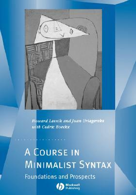 A Course in Minimalist Syntax: Foundations and Prospects by Juan Uriagereka, Howard Lasnik