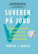 Suveren på jobb; hvordan de beste gjør mindre, jobber bedre og oppnår mer by Morten T. Hansen