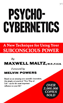 Psycho-Cybernetics: A New Technique for Using Your Subconscious Power by Maxwell Maltz