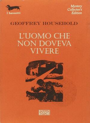 L'uomo che non doveva vivere by Geoffrey Household