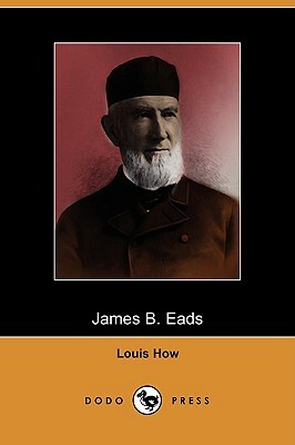 James B. Eads (Dodo Press) by Louis How