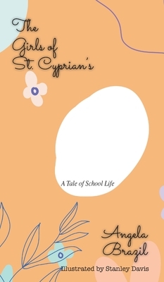 The Girls of St. Cyprian's: A Tale of School Life by Brazil