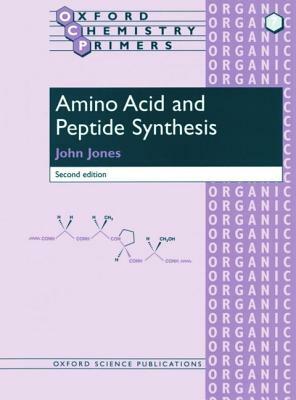 Amino Acid and Peptide Synthesis by John Jones