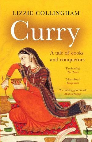 Curry: A Tale of Cooks and Conquerors by Lizzie Collingham