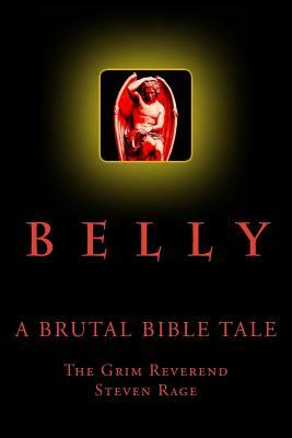 Belly: A Brutal Bible Tale by Steven Rage