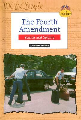 The Fourth Amendment: Search and Seizure by Charles M. Wetterer