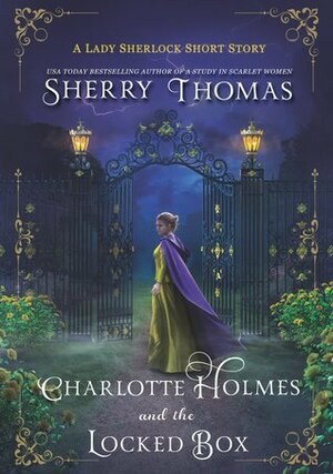 Charlotte Holmes and the Locked Box by Sherry Thomas