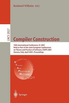 Compiler Construction: 10th International Conference, CC 2001 Held as Part of the Joint European Conferences on Theory and Practice of Softwa by Reinhard Wilhelm