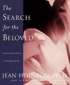 The Search for the Beloved: Journeys in Mythology & Sacred Psychology by Jean Huston