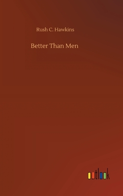 Better Than Men by Rush C. Hawkins