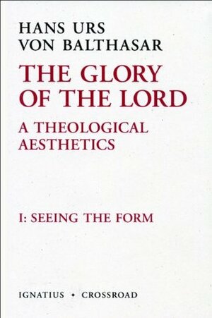 The Glory of the Lord, Vol 1 by Hans Urs von Balthasar