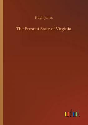 The Present State of Virginia by Hugh Jones