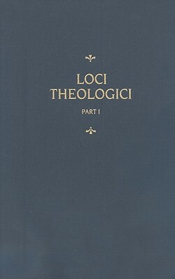 Loci Theologici, Part 1 by Martin Chemnitz