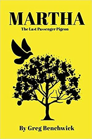 Martha: The Last Passenger Pigeon by Greg Benchwick