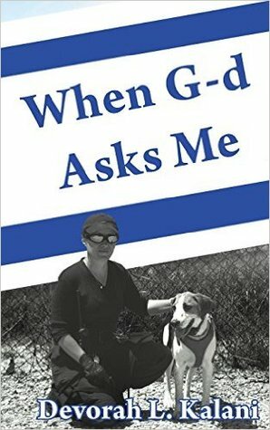 When G-D Asks Me; When God Asks Me by Brian Beardsley, Devorah Kalani, John Kalani