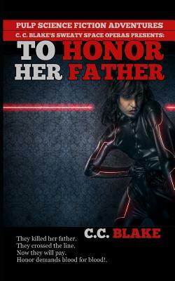 To Honor Her Father: A Science Fiction Revenge Story by C. C. Blake