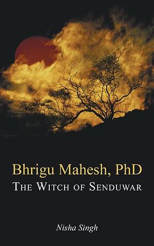 The Witch of Senduwar by Nisha Singh, Nisha Singh