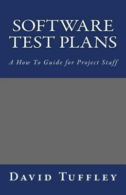 Software Test Plans: A How To Guide for Project Staff by David Tuffley