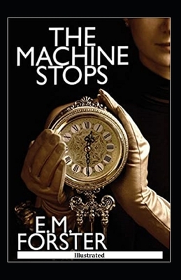 The Machine Stops Illustrated by E.M. Forster