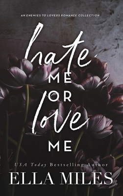 Hate Me or Love Me: An Enemies to Lovers Romance Collection by Ella Miles