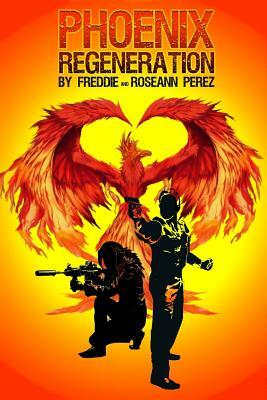 Phoenix Regeneration by Roseann Perez, Freddie Perez