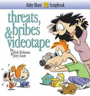 Baby Blues 10: Threats, Bribes & Videotape by Jerry Scott, Rick Kirkman