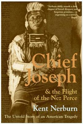 Chief Joseph & the Flight of the Nez Perce: The Untold Story of an American Tragedy by Kent Nerburn