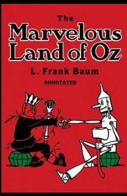 The Marvelous Land of Oz Annotated by L. Frank Baum