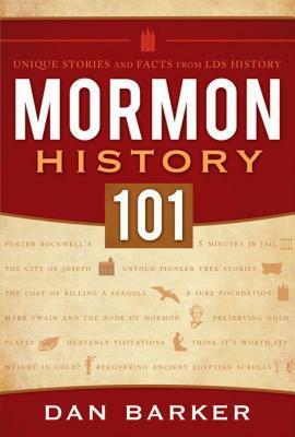 Mormon History 101: Unique Stories and Facts from LDS History by Dan Barker