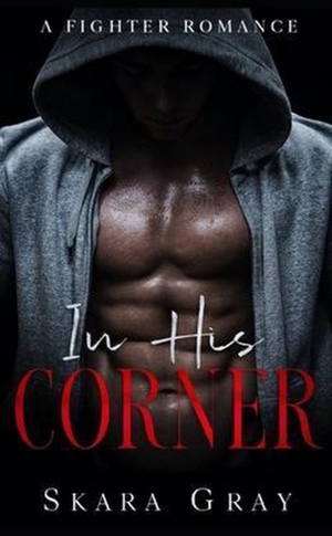 In His Corner: A fighter romance by Skara Gray