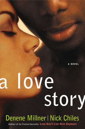 A Love Story by Denene Millner, Nick Chiles