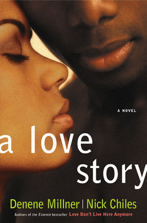 A Love Story by Nick Chiles, Denene Millner