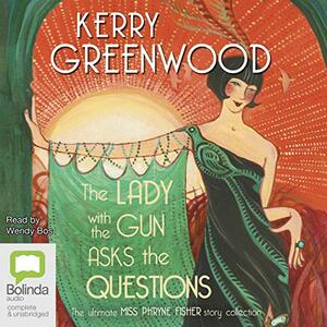 The Lady with the Gun Asks the Questions by Kerry Greenwood