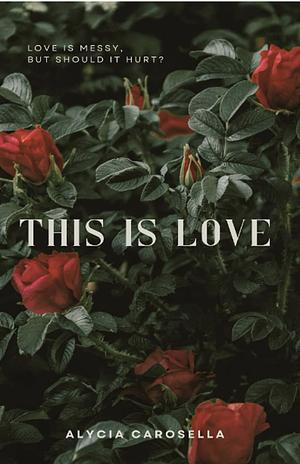 This Is Love by Alycia Carosella