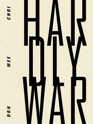 Hardly War by Don Mee Choi