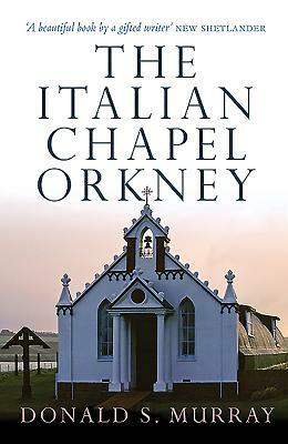 The Italian Chapel, Orkney by Donald S. Murray