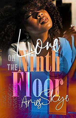 Love on the Ninth Floor by Aries Skye, Aries Skye