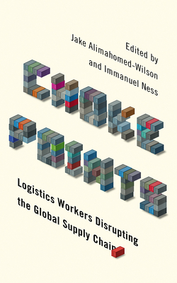 Choke Points: Logistics Workers Disrupting the Global Supply Chain by 