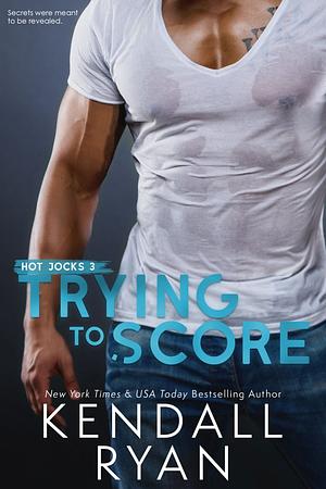 Trying to Score by Kendall Ryan