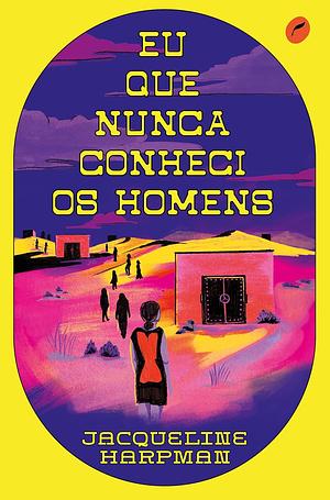 Eu Que Nunca Conheci os Homens by Jacqueline Harpman