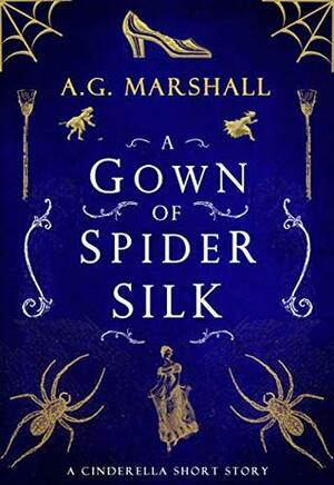 A Gown of Spider Silk by A.G. Marshall