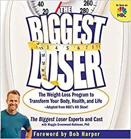 The Biggest Loser: The Weight Loss Program to Transform Your Body, Health, and Life--Adapted from Nbc's Hit Show! by Michael Dansinger, Maggie Greenwood-Robinson, Cheryl Forberg, Bob Harper
