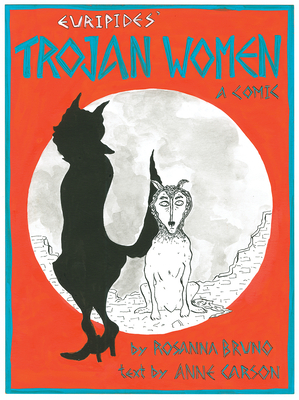 The Trojan Women: A Comic by Euripides, Anne Carson
