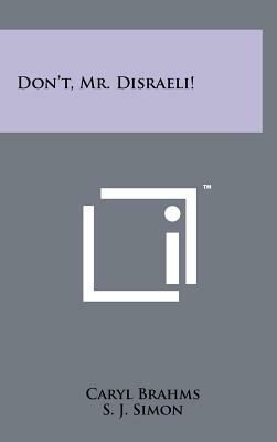 Don't, Mr. Disraeli! by Caryl Brahms, S. J. Simon